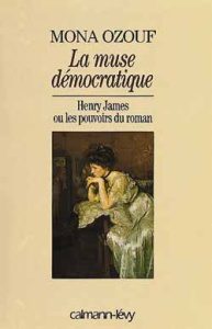 La muse démocratique. Henry James ou les pouvoirs du roman - Ozouf Mona