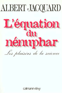 L'EQUATION DU NENUPHAR. Les plaisirs de la science - Jacquard Albert