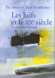 Les Juifs et le XXème siècle. Dictionnaire critique - Barnavi Elie ; Friedländer Saul