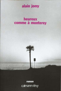 Heureux comme à Monterey - Jomy Alain