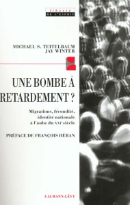 Une bombe à retardement ? Migrations, fécondité et identité nationale à l'aube du XXIème siècle - Teitelbaum Michael-S ; Winter J. M.