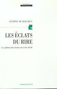 Les éclats du rire. La culture des rieurs au XVIIIème siècle - Baecque Antoine de