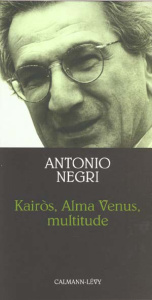Kairos, Alma Venus, multitude. Neuf leçons en forme d'exercices - Negri Antonio