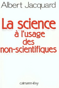 La science à l'usage des non-scientifiques - Jacquard Albert