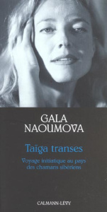Taïga transes. Voyage initiatique au pays des chamans sibériens - Naoumova Gala