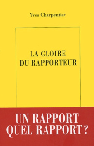 La gloire du rapporteur - Charpentier Yves