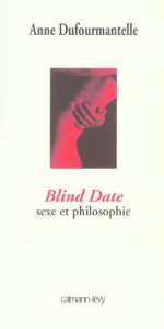 Blind Date. Sexe et philosophie - Dufourmantelle Anne