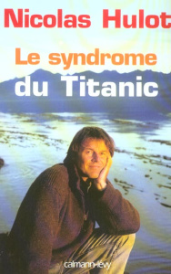 Le syndrome du Titanic - Hulot Nicolas
