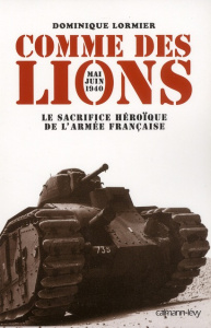 Comme des lions. Mai-juin 1940 : l'héroïque sacrifice de l'armée française - Lormier Dominique