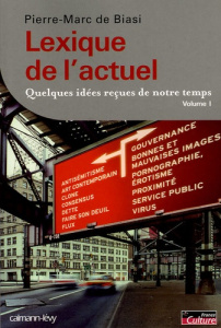 Lexique de l'actuel. Quelques idées reçues de notre temps, volume 1 - Biasi Pierre-Marc de