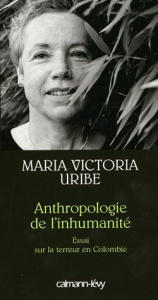 Anthropologie de l'inhumanité. Essai sur la terreur en Colombie - Uribe Maria-Victoria ; Kozlowski Line