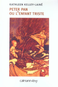 Peter Pan ou l'enfant triste - Kelley-Lainé Kathleen