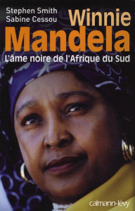 Winnie Mandela, l'âme noire de l'Afrique du Sud - Smith Stephen ; Cessou Sabine