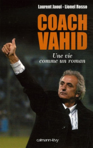 Coach Vahid. Une vie comme un roman - Jaoui Laurent ; Rosso Lionel