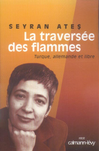 La traversée des flammes. Turque, allemande et libre - Ates Seyran ; Mannoni Olivier