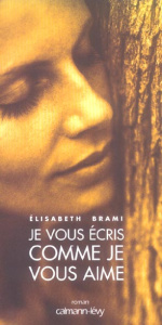Je vous écris comme je vous aime - Brami Elisabeth