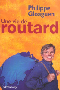Une vie de routard - Gloaguen Philippe ; Trapier Patrice
