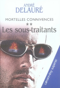 Mortelles connivences Tome 2 : Les sous-traitants - Delauré André