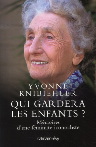 Qui gardera les enfants ? Mémoires d'une féministe iconoclaste - Knibiehler Yvonne