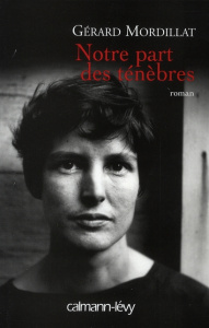 Notre part des ténèbres - Mordillat Gérard