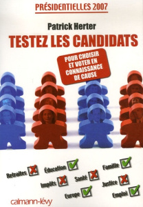 Testez les candidats. Présidentielles 2007 : choisir et voter en connaissance de cause - Herter Patrick