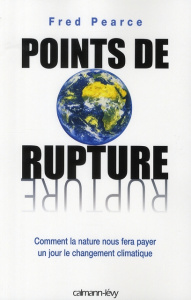 Points de rupture. Comment la nature nous fera payer un jour le changement climatique - Pearce Fred ; Fauquemberg David