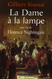 La Dame à la lampe. Une vie de Florence Nightingale - Sinoué Gilbert