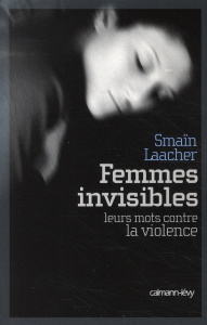 Femmes invisibles. Leurs mots contre la violence - Laacher Smaïn