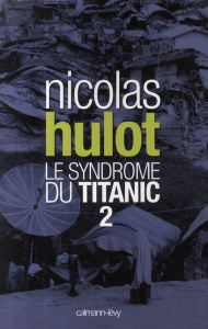 Le syndrome du Titanic. Tome 2 - Hulot Nicolas