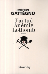 J'ai tué Anémie Lothomb - Gattégno Jean-Pierre