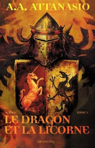 Arthor Tome 1 : Le dragon et la licorne - Attanasio A A ; Planchat Henry-Luc