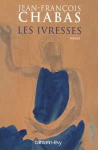 Les ivresses - Chabas Jean-François