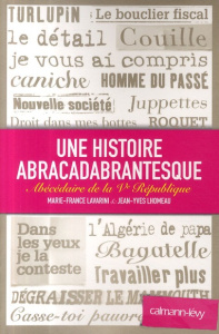 Une histoire abracadabrantesque. Abécédaire de la Ve République - Lhomeau Jean-Yves ; Lavarini Marie-France