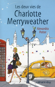 Les deux vies de Charlotte Merryweather - Potter Alexandra ; Maggion Elsa