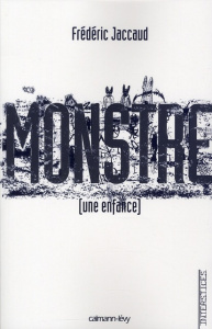Monstre. (Une enfance) - Jaccaud Frédéric