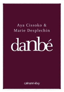 Danbé - Cissoko Aya ; Desplechin Marie