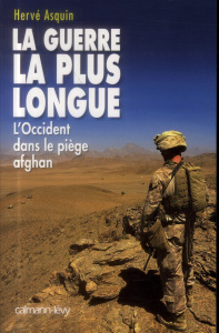 La guerre la plus longue. L'Occident dans le piège afghan - Asquin Hervé