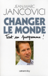 Changer le monde. Tout un programme ! - Jancovici Jean-Marc