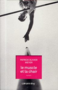 Le muscle et la chair - Meyer Patrick Olivier