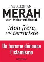 Mon frère, ce terroriste - Merah Abdelghani ; Sifaoui Mohamed