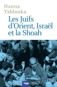 Les Juifs d'Orient, Israël et la Shoah - Yablonka Hanna ; Lahav Avner