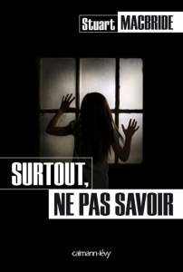 Surtout, ne pas savoir - MacBride Stuart ; Desmond William Olivier