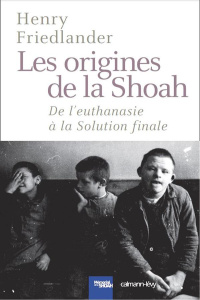Les origines de la Shoah. De l'euthanasie à la Solution finale - Friedlander Henry ; Dauzat Pierre-Emmanuel