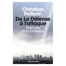 La Défense passe à l'attaque. Itinéraire d'un bâtisseur - Pellerin Christian