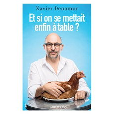 Et si on se mettait enfin à table ? - Denamur Xavier ; Bernard Daniel