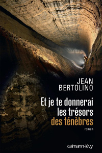 Et je te donnerai les trésors des ténèbres - Bertolino Jean