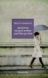 Personne ne peut arrêter une fille qui rêve - Hemmerlin Brigitte