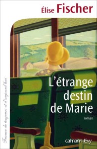 L'étrange destin de Marie - Fischer Elise