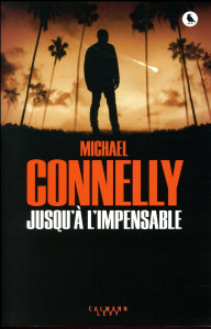 Jusqu'à l'impensable - Connelly Michael ; Pépin Robert