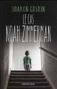 Le cas Noah Zimmerman - Guskin Sharon ; Loubet Pascal